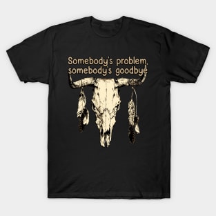 Somebody's Problem, Somebody's Goodbye Bull Skull Feather T-Shirt